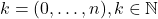 k=(0, \dots,n), k\in\mathbb{N}
