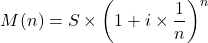 \[M(n) = S\times\left( 1+i\times\frac{1}{n}\right)^n \]